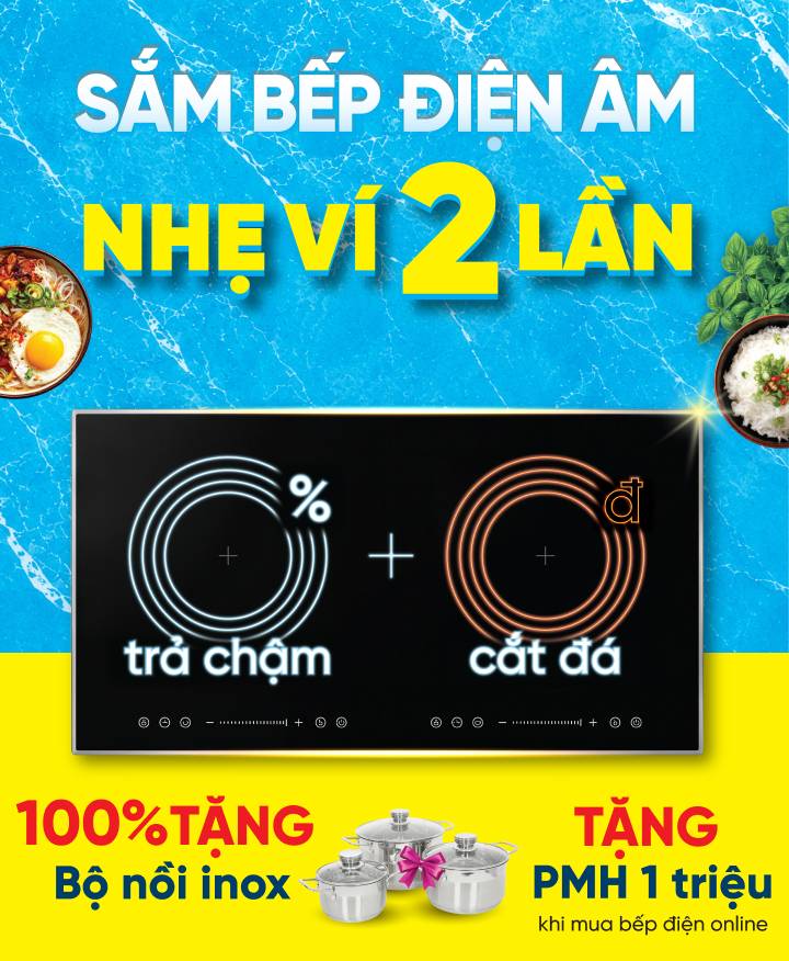 SẮM BẾP ĐIỆN ÂM - NHẸ VÍ 2 LẦN