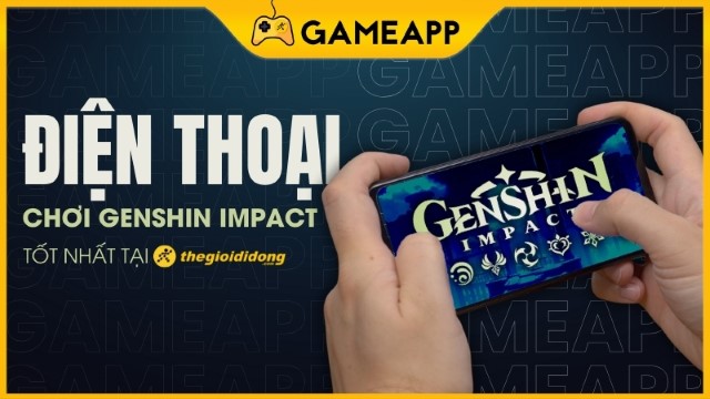 Top 12 điện thoại chơi Genshin Impact mượt, giá rẻ và tầm trung