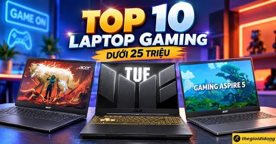 Top 10 laptop gaming dưới 25 triệu tốt và đáng mua