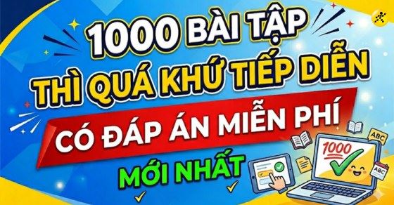 1000 Bài tập thì Quá Khứ Tiếp Diễn có đáp án miễn phí mới nhất