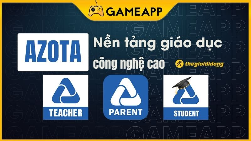 Azota - Ứng dụng giáo dục kết nối học sinh, giáo viên, phụ huynh