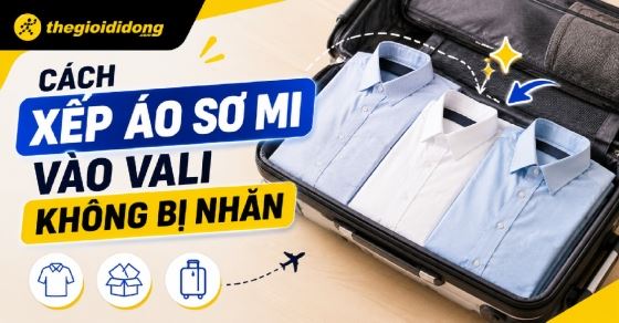 Cách xếp áo sơ mi vào vali không bị nhăn khi đi du lịch, công tác