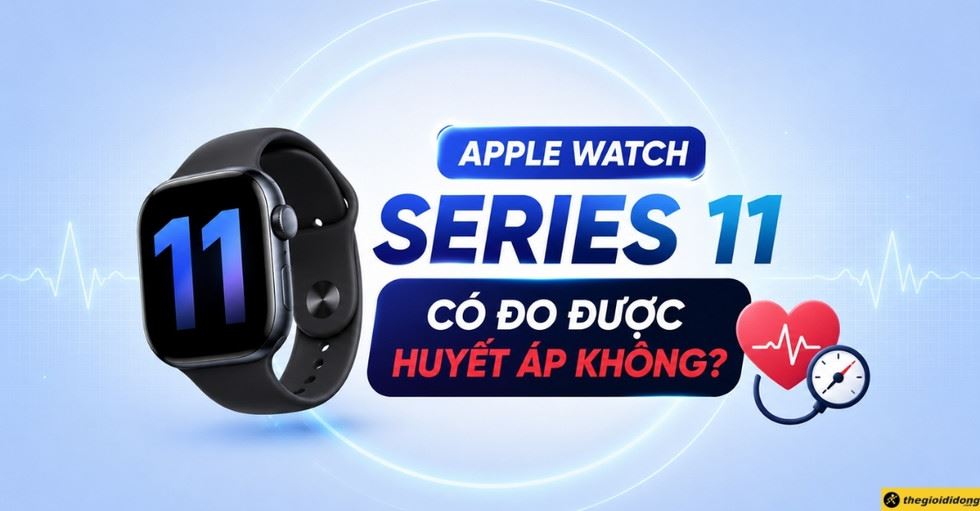 Apple Watch Series 11 có đo được huyết áp không? Tính năng sức khỏe