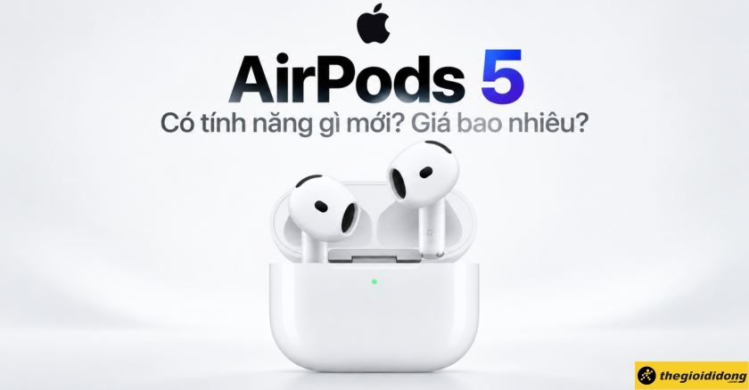 AirPods 5 có tính năng gì mới? Giá bao nhiêu?