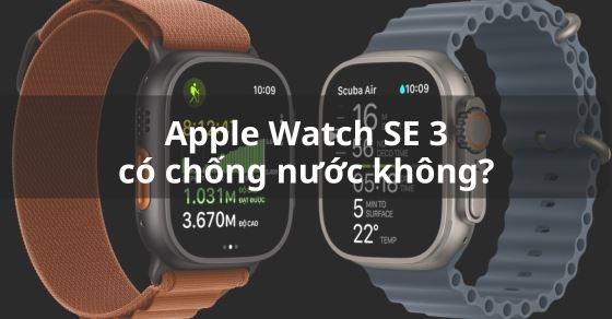 Apple Watch Ultra 3 có chống nước không? Có tốt không?