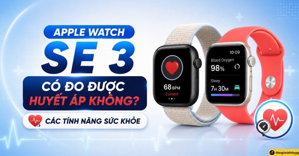 Apple Watch SE 3 có đo được huyết áp không? Các tính năng sức khỏe