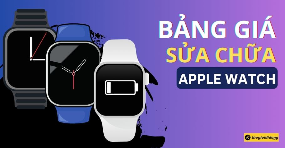 Bảng giá sửa chữa Apple Watch chính hãng Apple uy tín mới nhất 2025