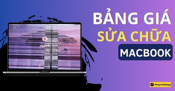 Bảng giá sửa chữa MacBook chính hãng Apple 2025 uy tín mới nhất