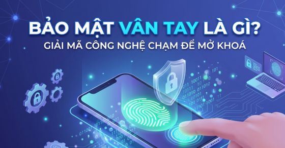 Bảo mật vân tay trên điện thoại, laptop là gì? Có an toàn không?
