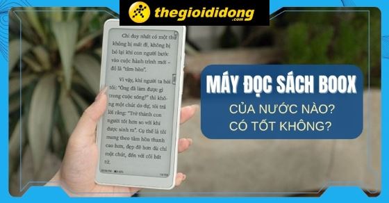 Máy đọc sách Boox là gì? Của nước nào và có tốt không?