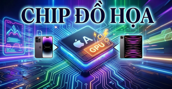 Tìm hiểu các dòng chip đồ họa (GPU) trên iPhone, iPad chi tiết