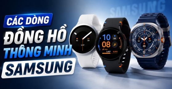Các dòng đồng hồ thông minh Samsung: Phân loại và cách chọn mua