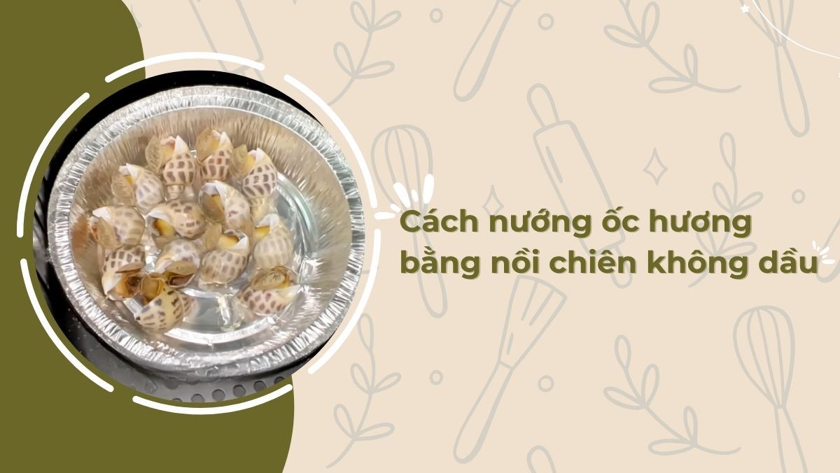 Ốc hương nướng bằng nồi chiên không