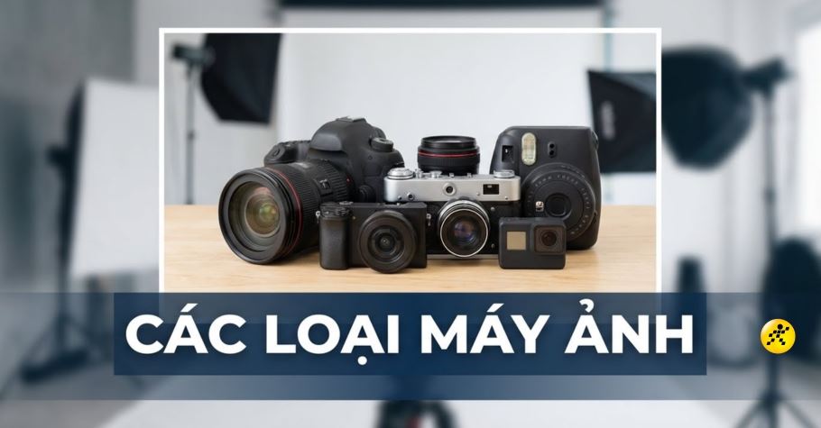 Các loại máy ảnh phổ biến hiện nay? Hướng dẫn chọn mua cho người mới