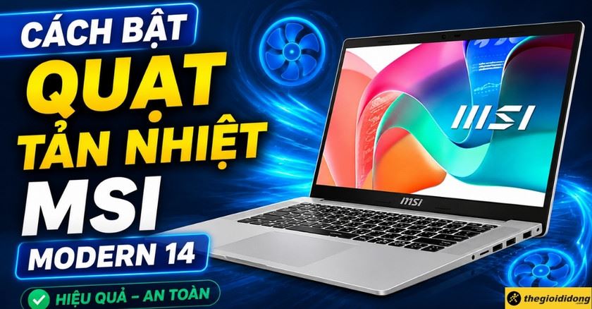 Cách bật quạt tản nhiệt laptop MSI Modern 14 hiệu quả, an toàn