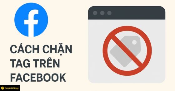 Cách chặn người khác tag tên trên Facebook cực dễ