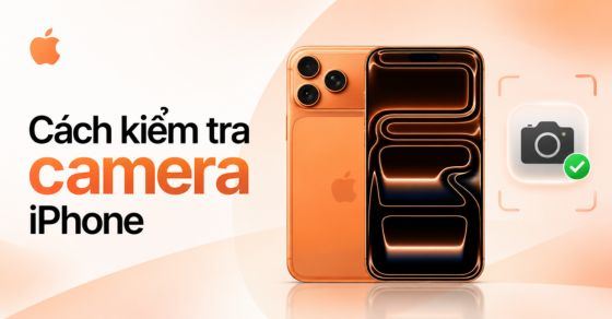 Cách check camera iPhone đơn giản, chính xác trước khi mua