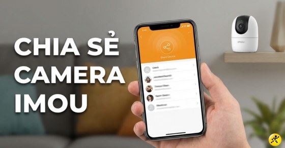Cách chia sẻ camera IMOU cho điện thoại khác cực nhanh, đơn giản