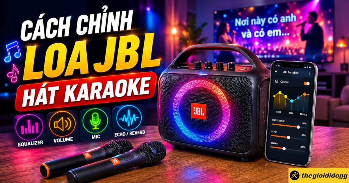 Cách chỉnh loa JBL hát karaoke hay, đơn giản tại nhà, không bị hú rít
