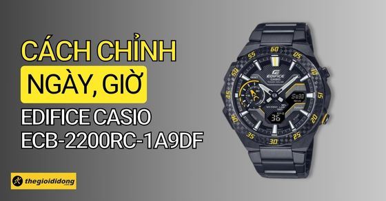 Hướng dẫn cách sử dụng, chỉnh giờ Casio Edifice Casio ECB-2200RC-1A9DF