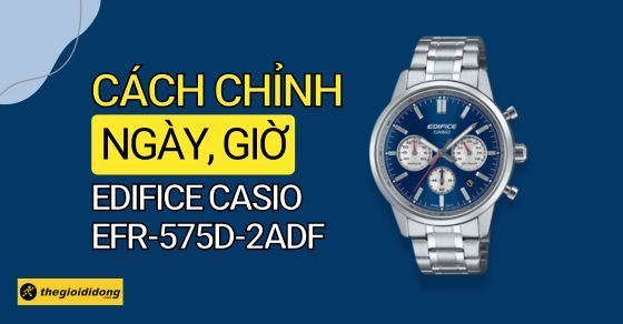 Hướng dẫn cách chỉnh ngày, giờ đồng hồ Edifice Casio EFR-575D-2ADF