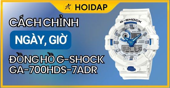Hướng dẫn cách sử dụng, chỉnh giờ G-Shock GA-700HDS-7ADR