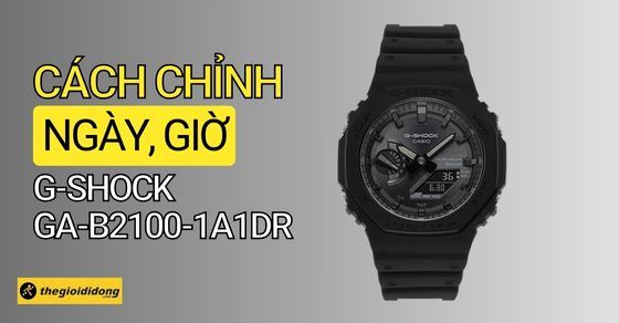 Hướng dẫn cách sử dụng, chỉnh giờ Casio G-Shock GA-B2100-1A1DR
