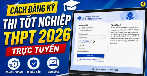 Cách đăng ký thi tốt nghiệp THPT 2026 trực tuyến nhanh, chuẩn nhất
