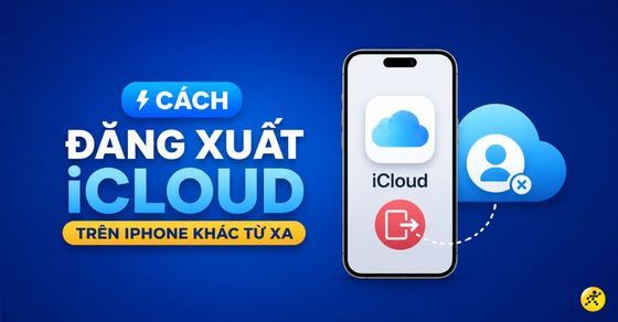 Cách đăng xuất iCloud trên iPhone khác từ xa nhanh, an toàn, dễ làm