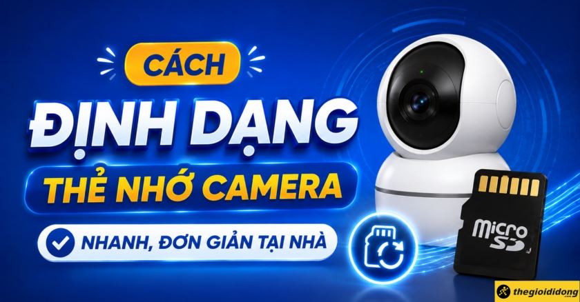 Cách định dạng thẻ nhớ camera (format) nhanh, đơn giản tại nhà