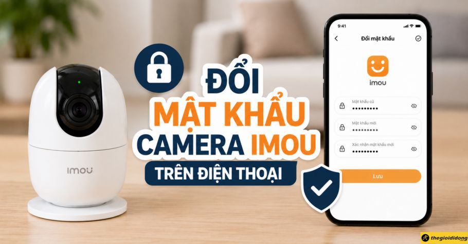 Cách đổi mật khẩu camera IMOU trên điện thoại chuẩn, tránh lỗi offline