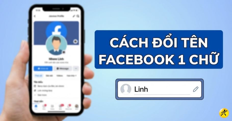Cách đổi tên Facebook 1 chữ trên điện thoại, máy tính mới nhất
