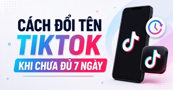 Cách đổi tên TikTok khi chưa đủ 7 ngày: Sự thật cần biết