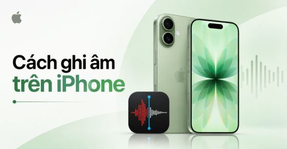 Cách ghi âm trên iPhone đơn giản, không cần tải ứng dụng