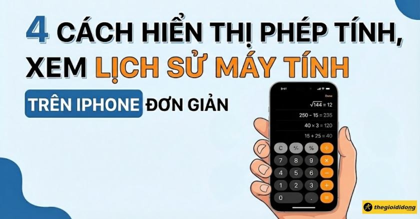 4 cách hiển thị phép tính, xem lịch sử máy tính trên iPhone đơn giản