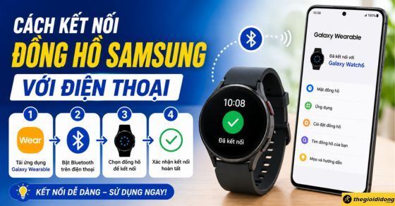 Cách kết nối đồng hồ Samsung với điện thoại Android và iPhone cực dễ
