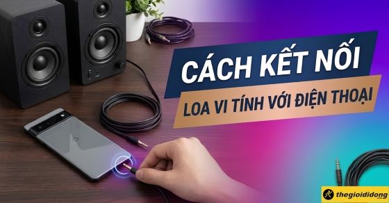Hướng dẫn chi tiết cách kết nối loa vi tính với điện thoại tại nhà