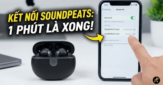 Cách kết nối tai nghe SoundPEATS (Mọi dòng máy) cực nhanh 2026