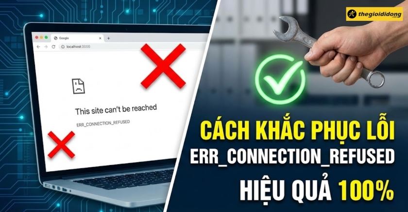 Lỗi ERR_CONNECTION_REFUSED là gì? 12 cách sửa lỗi dứt điểm