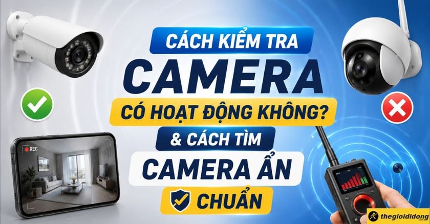 Cách kiểm tra camera có hoạt động không & Cách tìm camera ẩn chuẩn
