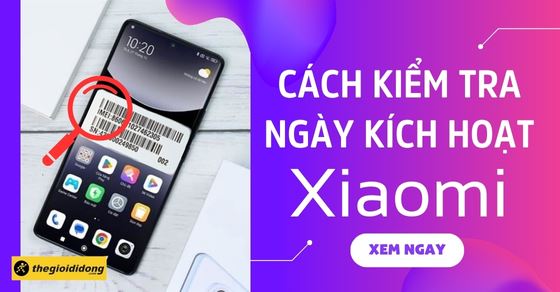 Cách kiểm tra ngày kích hoạt Xiaomi đơn giản xác định bảo hành
