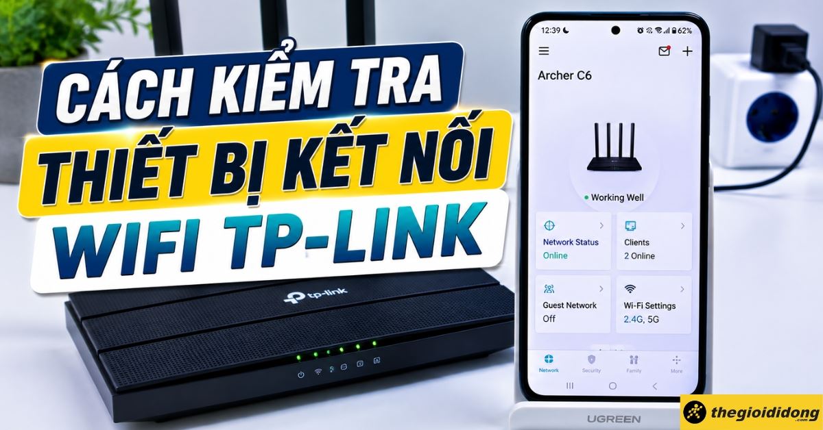 Cách kiểm tra thiết bị kết nối WiFi TP-Link đơn giản, bảo mật