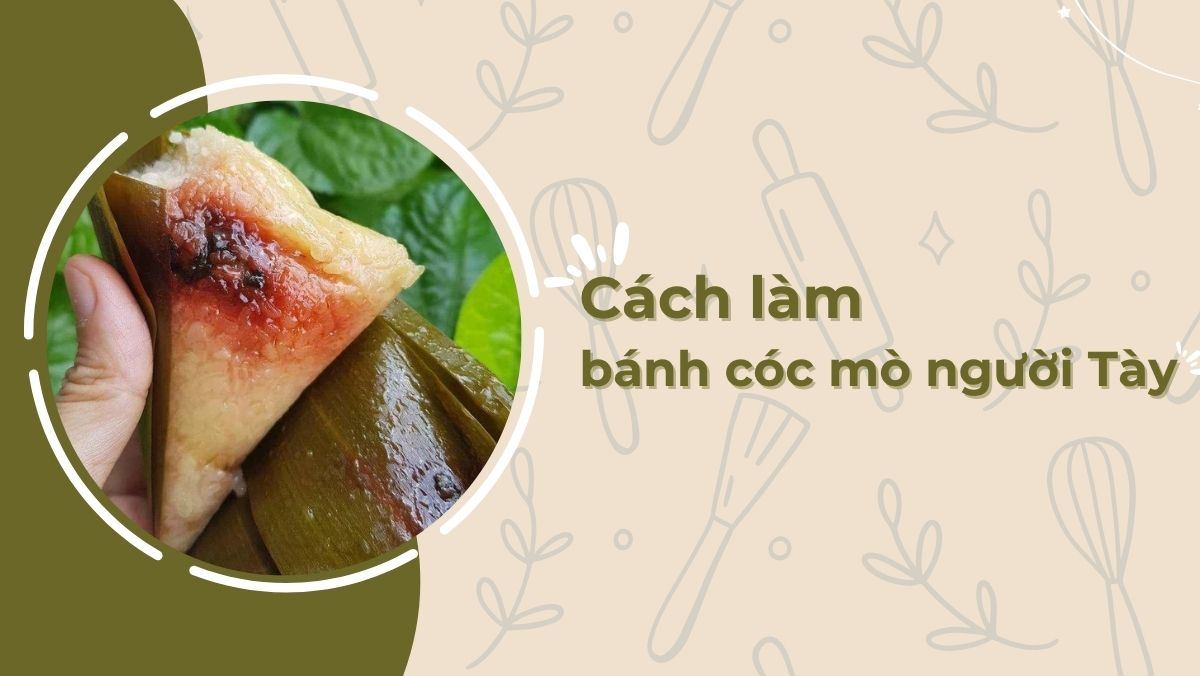 Cách làm bánh cóc mò tuổi thơ và cách gói bánh cóc mò đẹp