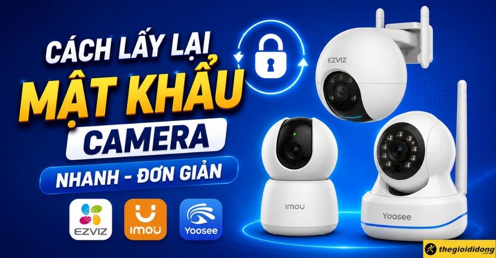 Cách lấy lại mật khẩu camera Ezviz, Imou, Yoosee nhanh đơn giản