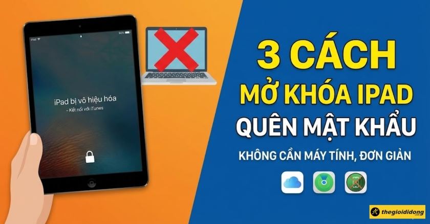 3 cách mở khóa iPad không cần máy tính khi quên mật khẩu đơn giản