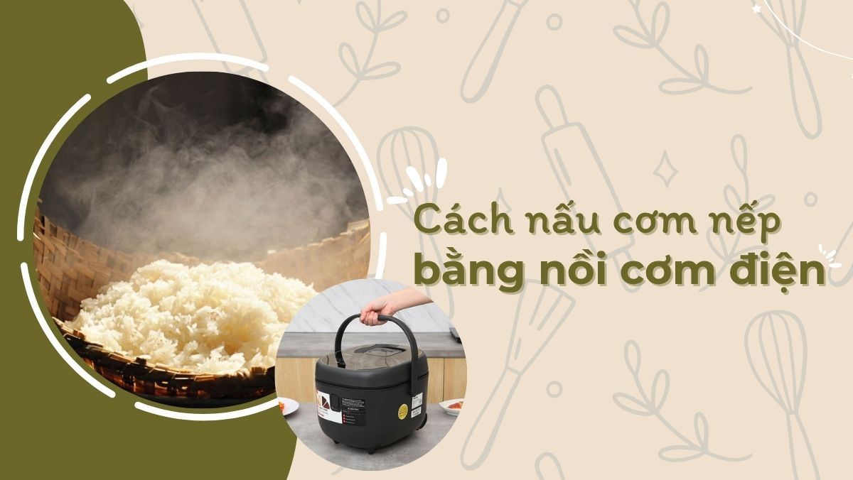 Nấu cơm nếp bằng nồi cơm điện