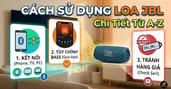 Cách sử dụng chi tiết loa JBL: Kết nối, Sạc pin & check chính hãng