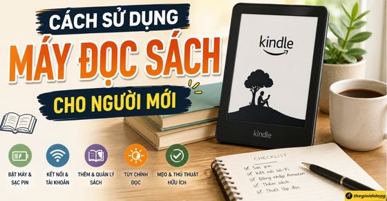 Cách sử dụng máy đọc sách cho người mới: Hướng dẫn cài đặt chi tiết