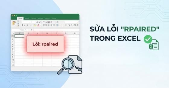 Cách sửa lỗi Repaired trong Excel: Khôi phục dữ liệu bị mất
