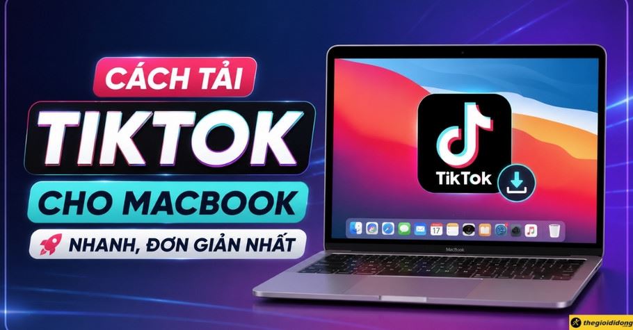3 cách tải TikTok cho MacBook nhanh, đơn giản nhất